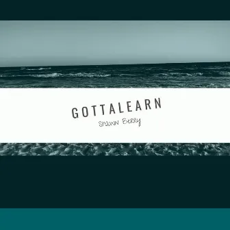 GOTTALEARN by Shawn Berry