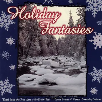 United States Air Force Band of the Golden West: Holiday Fantasies by Douglas Monroe