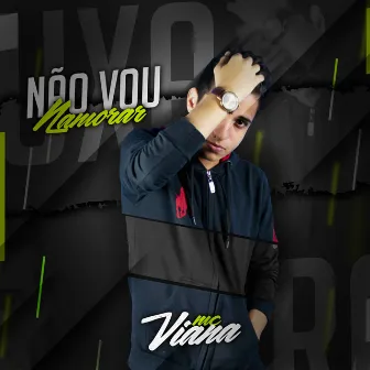 Não Vou Namorar by MC Viana