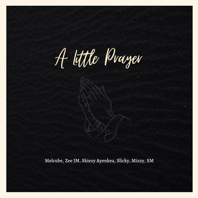 A Little Prayer (feat. Zee JM,Skiezy Ayenkea,Mizzy,SM & Slicky)