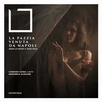 La Pazzia venuta da Napoli (Ossia La Pazza a voce sola) by Candida Guida