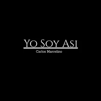 Yo Soy Asi by Carlos Marcelino