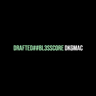 Drafted##Bl3sscore by DKGMac