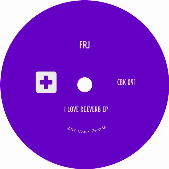 I Love Reeverb EP by FRJ