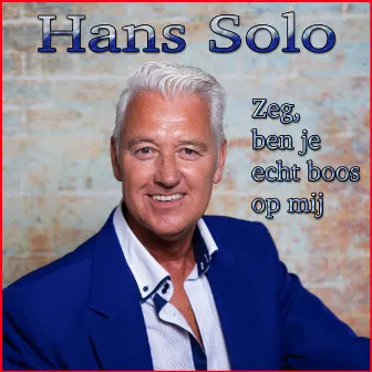 Zeg Ben Je Echt Boos Op Mij by Hans Solo