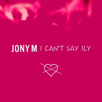 I Can't Say ILY by JONY M