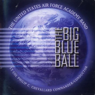 United States Air Force Academy Band: The Big Blue Ball by The United States Air Force Academy Band