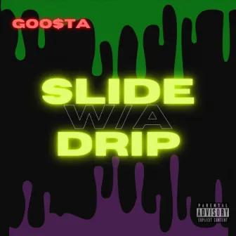 Slide W/a Drip by Goo$ta