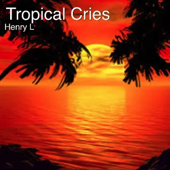 Tropical Cries by Henry L