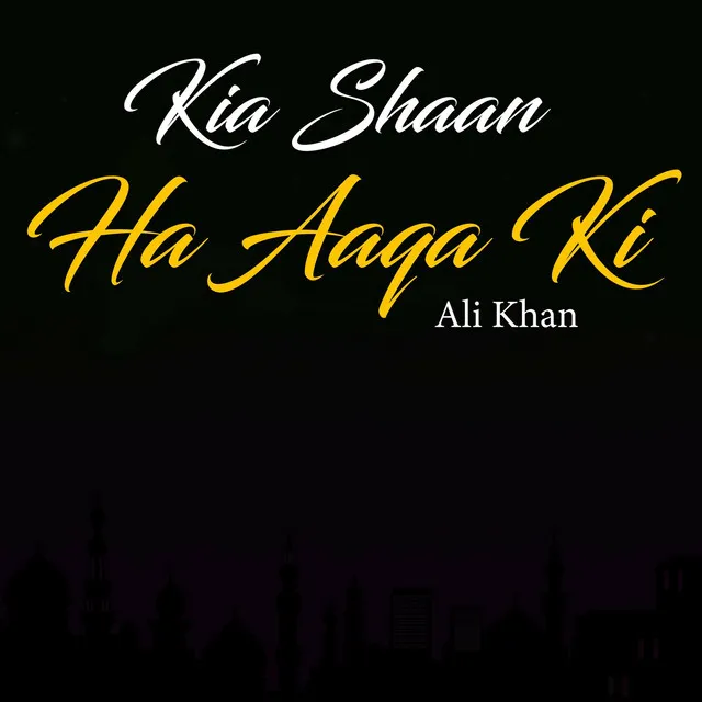 Kia Shaan Ha Aaqa Ki