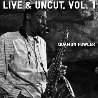 Live & Uncut, Vol. 1 by Quamon Fowler