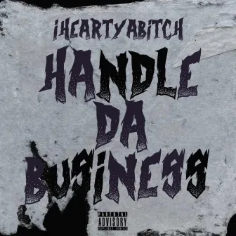 Handle Da Business by IHEARTYABITCH