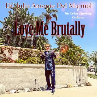 Love Me Brutally by Dr. Julio Antonio Del Marmol