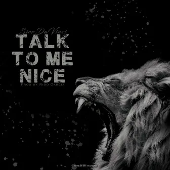 Talk To Me Nice by Sirr Da Vinci