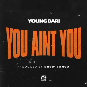 You Ain't You by Young Bari