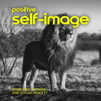 Positive Self-Image: Therapy Music to Overcome Shyness and Social Anxiety, Stress Relieve, New Age Modern Sound by Emotional Healing Instrumental Academy