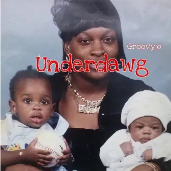 Underdawg, Vol. 1 by Groovy.O