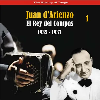 The History of Tango / El Rey del Compas / Recordings 1935 - 1937, Vol. 1 by Juan D'Arienzo and his Orchestra