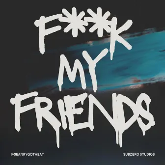 Fuck My Friends by Graffik