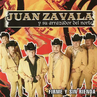 Firme y Sin Rienda by Juan Zavala y Su Arrazador del Norte