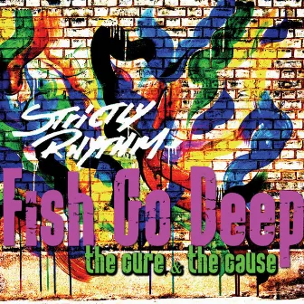 The Cure & the Cause by Fish Go Deep