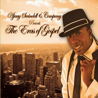 The Eras of Gospel by Ajaay Swindell & Company