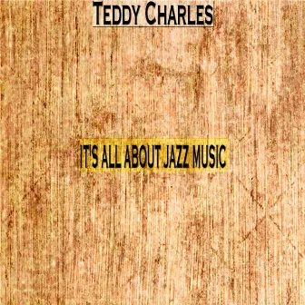 It's All About Jazz Music by Teddy Charles