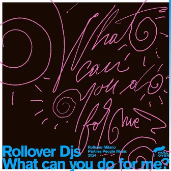 What Can You Do For Me? by ROLLOVER DJS