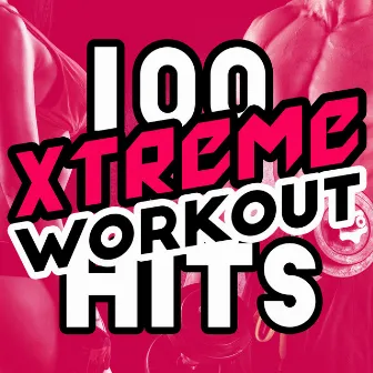 100 Xtreme Workout Hits by Unknown Artist