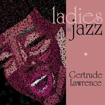 Ladies in Jazz - Gertrude Lawrence by Gertrude Lawrence