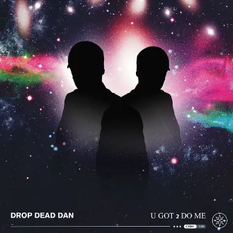 U GOT 2 DO ME by DROP DEAD DAN