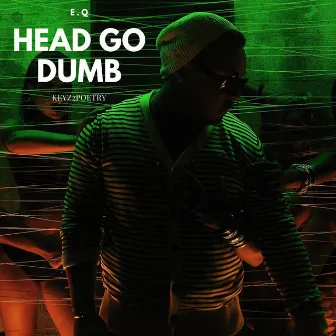 Head Go Dumb by E.Q