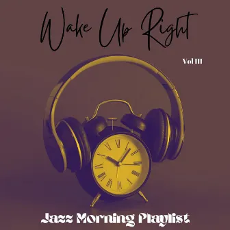 Wake Up Right Vol III by Jazz Morning Playlist