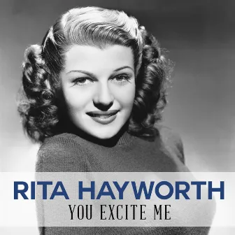 You Excite Me by Rita Hayworth