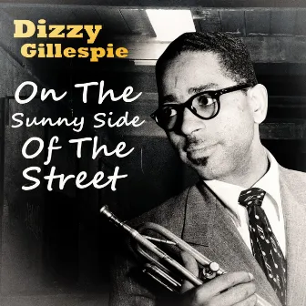 On The Sunny Side Of The Street by Dizzy Gillespie Quintet