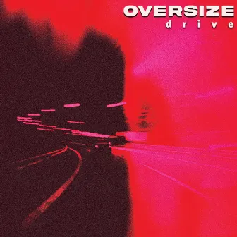 Drive by OVERSIZE