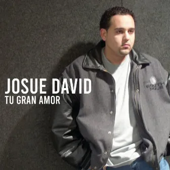 Tu Gran Amor by Josue David