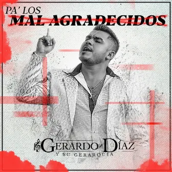 Pa' Los Mal Agradecidos by GERARDO DIAZ Y SU GERARQUIA