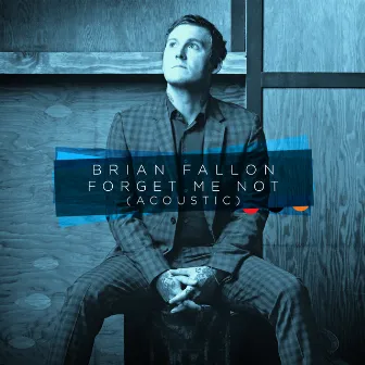 Forget Me Not (Acoustic) by Brian Fallon