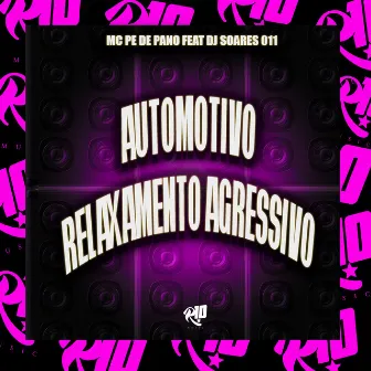 Automotivo Relaxamento Agressivo by Mc Pe de Pano