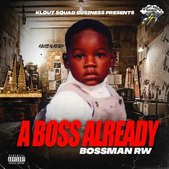 A BOSS ALREADY by Bossman RW