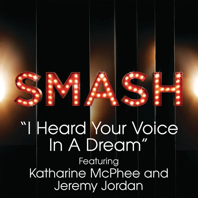 I Heard Your Voice In A Dream (SMASH Cast Version) (feat. Katharine McPhee & Jeremy Jordan)