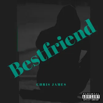 Bestfriend by Official Chris James