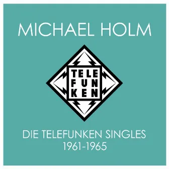 Die Telefunken Singles 1961 - 1965 by Michael Holm