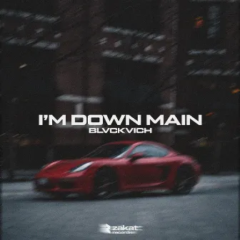 I'm Down Main by BLVCKVICH