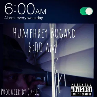 Humphrey Bogard 6:00 Am by Clean North