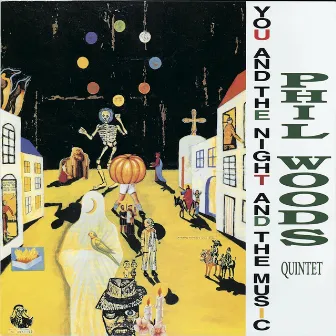 You And The Night And The Music by Phil Woods Quintet