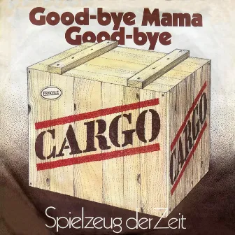 Good-bye Mama Good-bye / Spielzeug der Zeit by Cargo