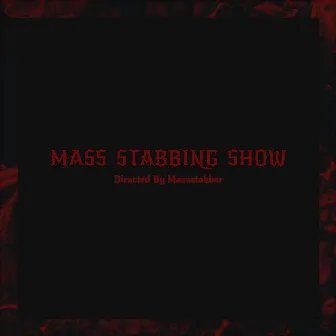 Mass Stabbing Show by Massstabber