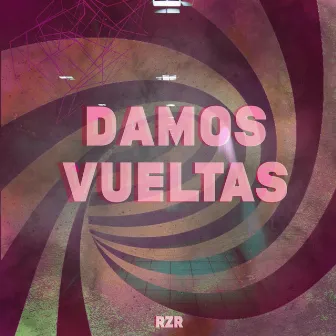 Damos Vueltas by Rzr